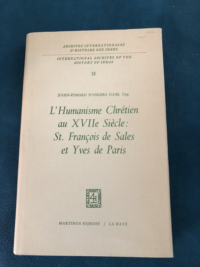 D'Angers Julien-Eymard - L'Humanisme Chretien au XVIIe Siècle: St. Francois de Sales et Yves de Paris