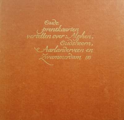 J.W. van Zwieten - Oude prentkaarten vertellen over Alphen, Oudshoorn, Aarlandervee en Zwammerdam deel 2