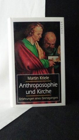 Kriele, Martin, - Anthroposophie und Kirche. Erfahrungen eines Grenzgängers.