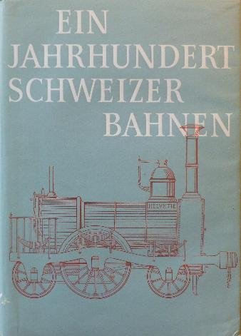 Thiessing, R. (red. ) - Ein jahrhundert Schweizer Bahnen 1947-1947 mit Erganzungen bis zum Jahre 1954. 4 Volsn