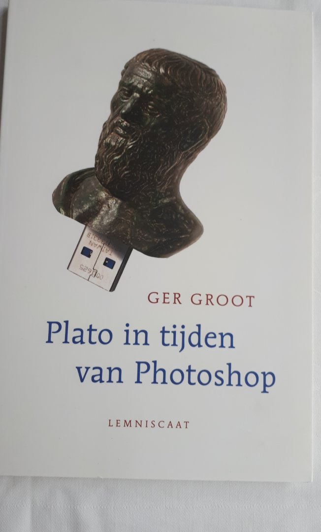 GROOT, Ger - Plato in tijden van Photoshop