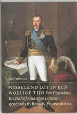 Wisselend lot in een woelige tijd - Van Hogendorp, Krayenhoff, Chasse en Janssens, generaals in Bataafs-Franse dienst