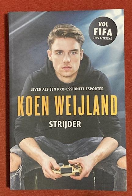 Vries, V. de (red.) - Koen Weijland strijder : leven als en professioneel esporter