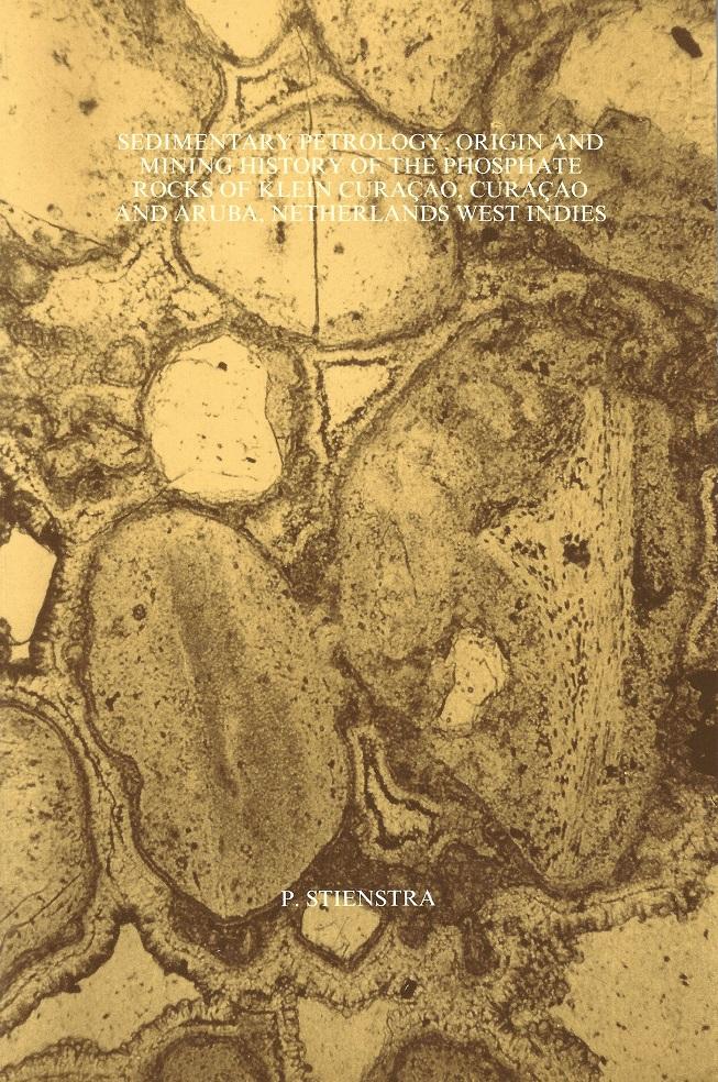 Stienstra, Pieter [dr.] - Sedimentary petrology, origin and mining history of the phosphate rocks of Klein Curaçao, Curaçao and Aruba, Netherlands West Indies.