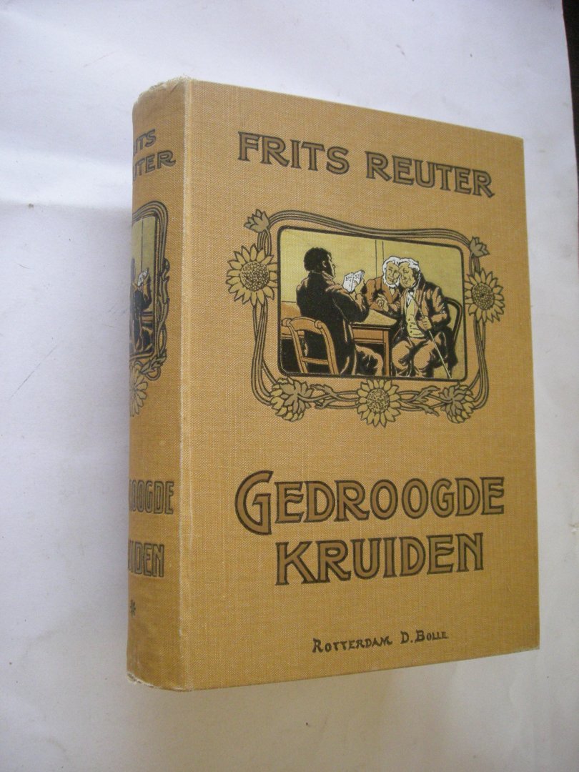 Reuter, Frits / uit het platduitsch door G. Velderman - Gedroogde kruiden. Het leven op het land I+II / Twee vermakelijke verhalen: Hoe ik aan een vrouw kwam/Uit den Franzosentijd