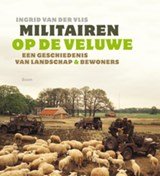 Militairen op de Veluwe -  Een geschiedenis van landschap & bewoners - een geschiedenis van landschap & bewoners