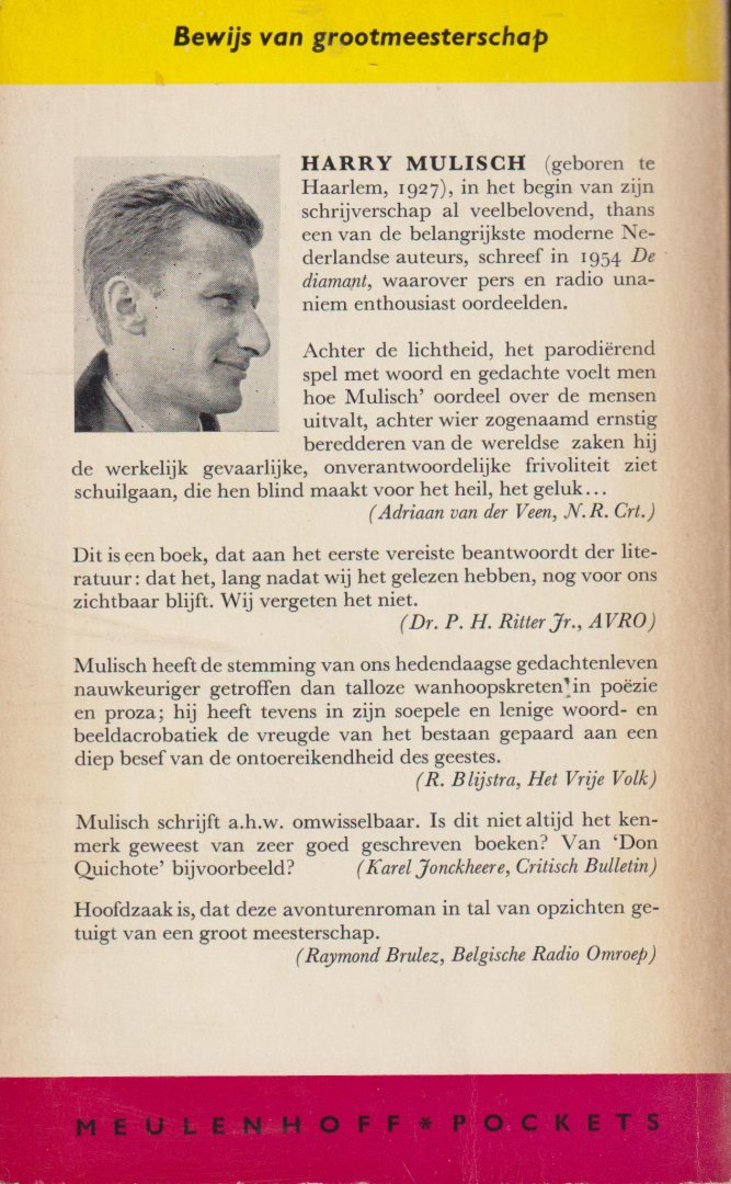 Mulisch (Haarlem, 29 juli 1927 - Amsterdam, 30 oktober 2010), Harry Kurt Victor - De diamant - Iedereen kent wel de gruwelverhalen die verbonden zijn aan beroemde diamanten. Door de eeuwen heen zouden zij hun bezitters dood en verderf hebben gebracht hun geschiedenissen zijn een aaneenschakeling van rampen en verdoeming.