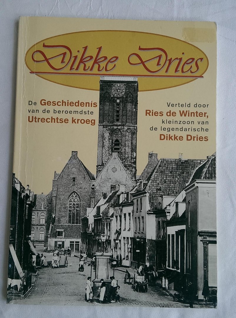 Winter, Ries de (verteld door) - Dikke dries. De Geschiedenis van de beroemdste Utrechtse kroeg