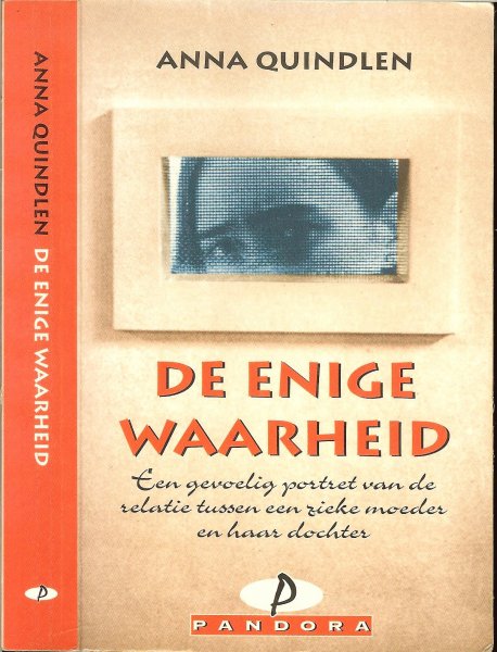 Quindlen, Anna  .. Vertaling Christien Jonkheer  .. Omslagontwerp  Jos Peters  Foto auteur  Joyce Ravid - DE ENIGE WAARHEID een gevoelig portret van de relatie tussen een zieke moeder en haar dochter