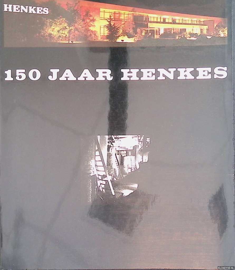 Various - 150 jaar Henkes: enkele aspecten van anderhalve eeuw gedistilleerd-industrie in Delftshaven en omgeving = 150 jaar Henkes: a look at the distilling industry in Holland's Delftshaven area over 150 years