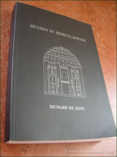 KIND, RICHARD EMIEL LEONTINE BENNY DE. - Huizen in Herculaneum. Een analyse van de stedebouw en de maatvoering in de huizenblokken III en IV.