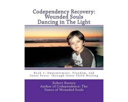 Robert Burney - Codependency Recovery: Wounded Souls Dancing in The Light: Book 1