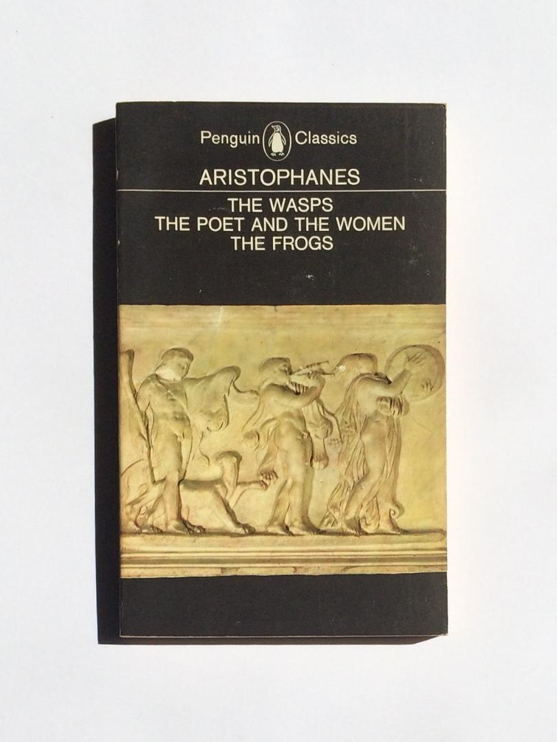 Aristophanes - The Wasps / The Poet and the Women / The Frogs