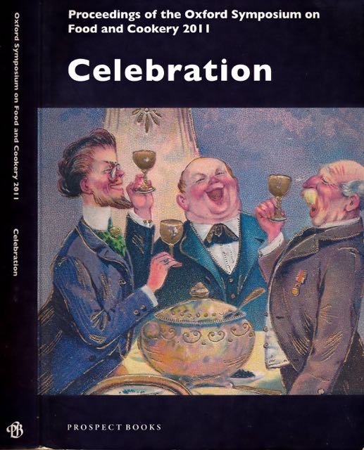 McWilliams, Mark (editor). - Celebration: Proceedings of the Oxford Symposium on food and cookey 2011.