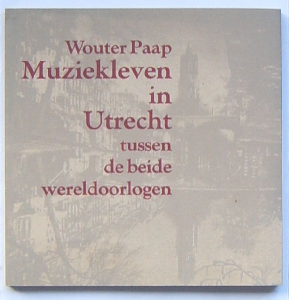 Paap, Wouter - Muziekleven in Utrecht tussen de beide wereldoorlogen