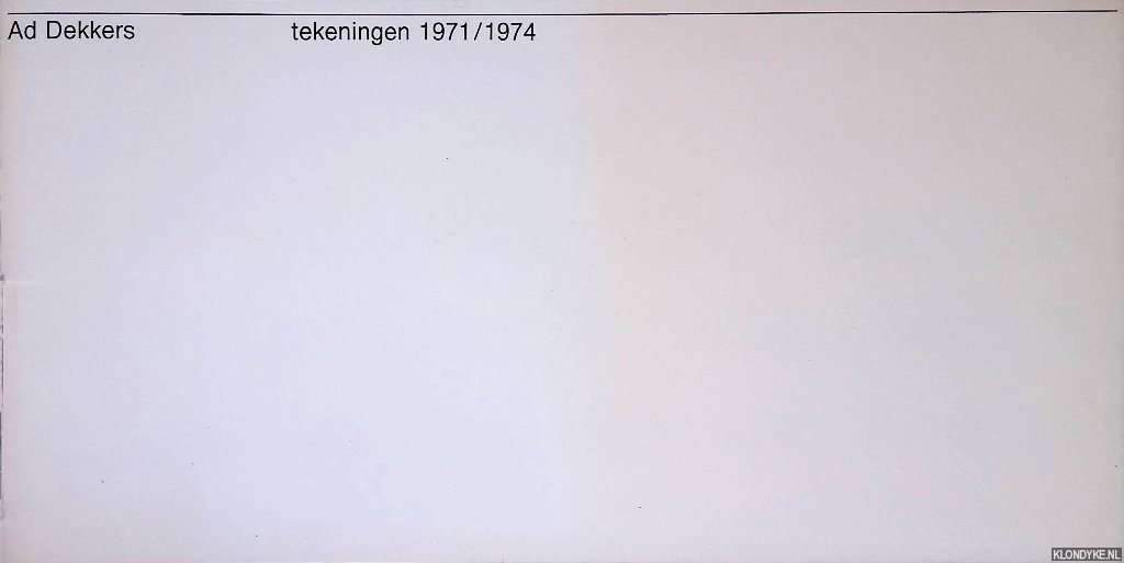 Dekkers, Ad & R. Oxenaar & Carel Blotkamp - Ad Dekkers tekeningen 1971/1974