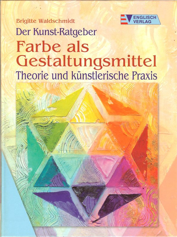 Brigitte Waldschmidt - Farbe als Gestaltungsmittel Theorie und kunstlerische Praxis