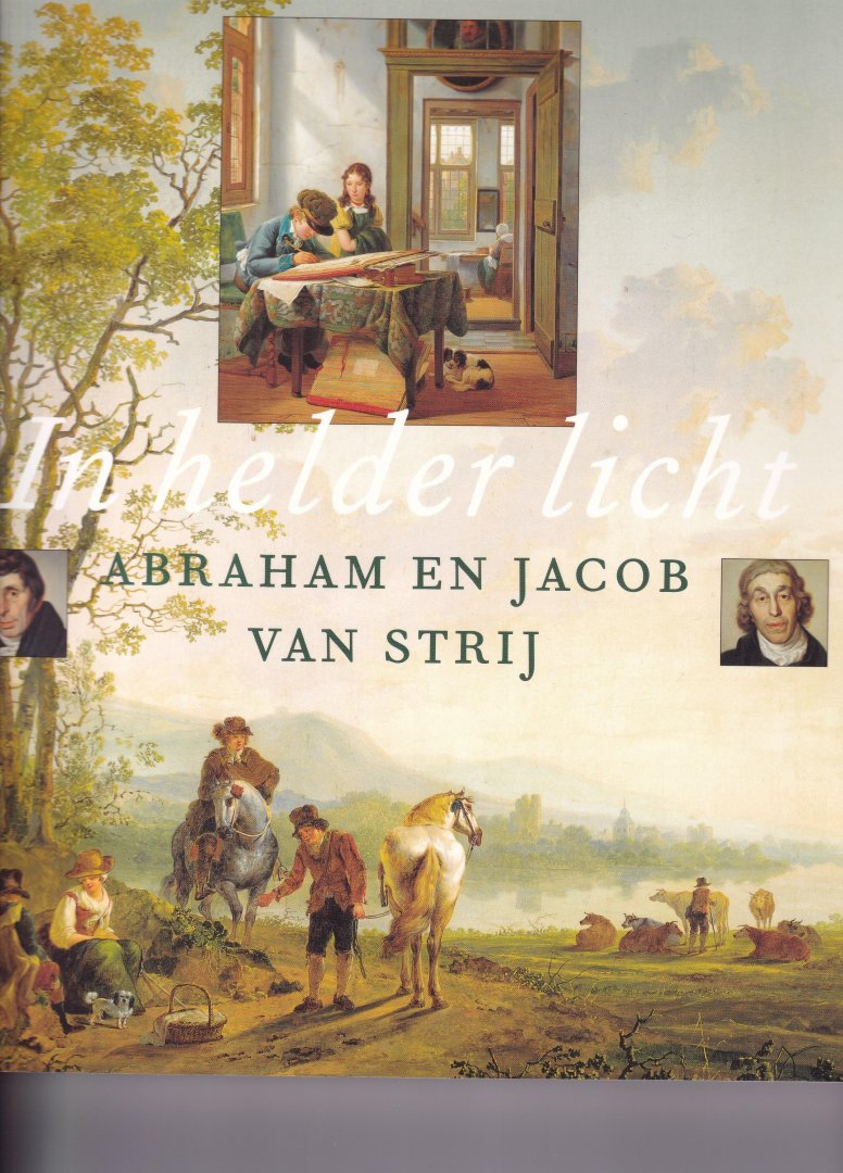Graaf, F. de - In helder licht Abraham en Jacob van Strij / Hollandse meesters van het landschap en het interieur (1775-1825)