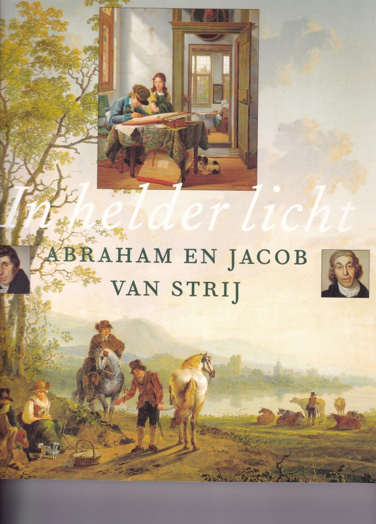 Graaf, F. de - In helder licht Abraham en Jacob van Strij / Hollandse meesters van het landschap en het interieur (1775-1825)