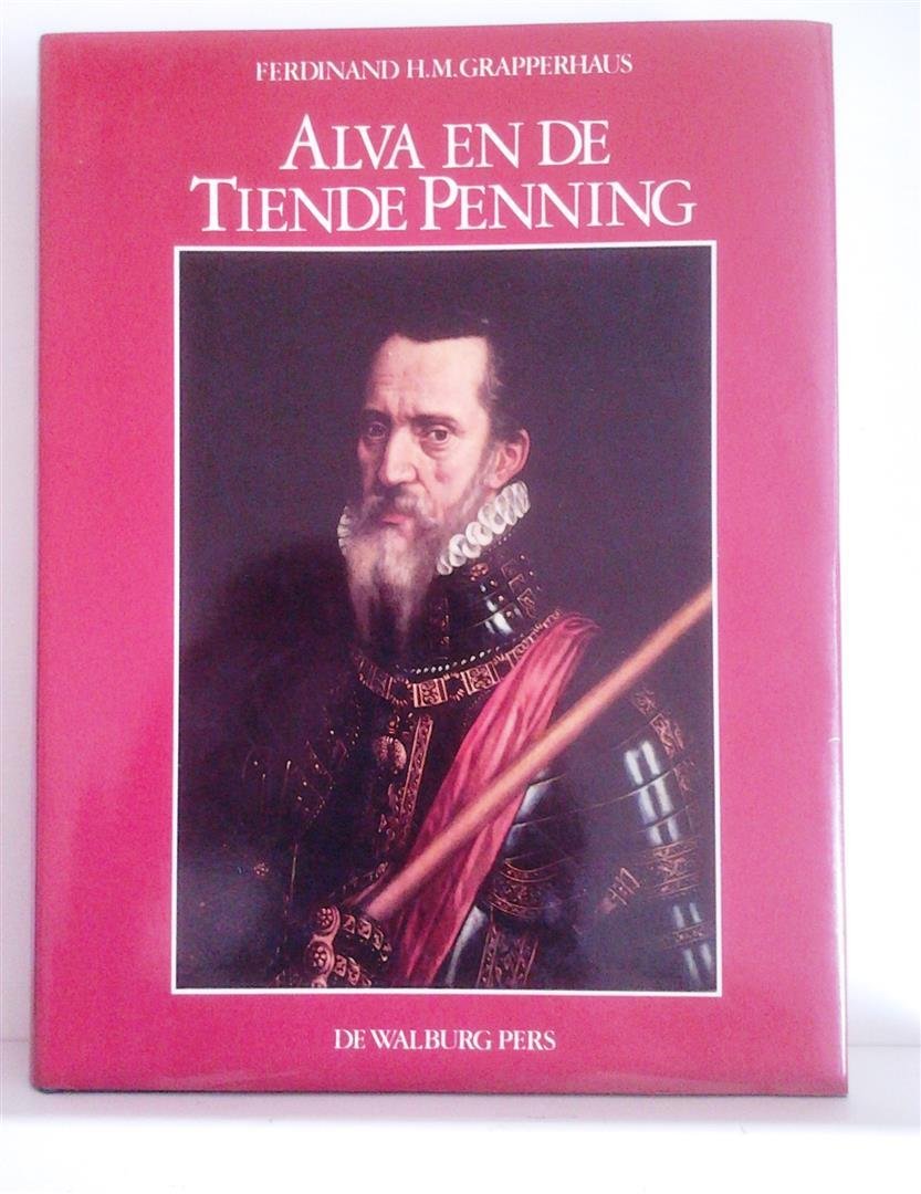 GRAPPERHAUS Ferdinand H.M. - Alva en de Tiende Penning.