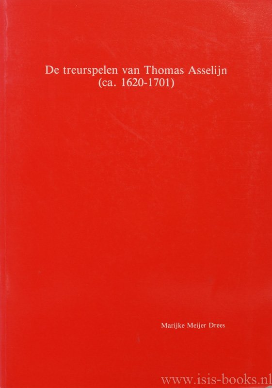 ASSELIJN, THOMAS, DREES, M.E.M. - De treurspelen van Thomas Asselijn (ca. 1620-1701) (with a summary in English).