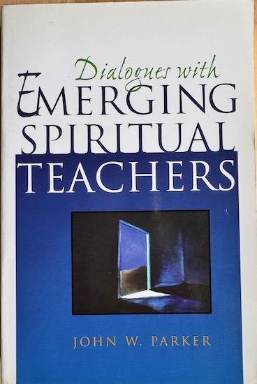 Parker, John W. - DIALOGUES WITH EMERGING SPIRITUAL TEACHERS.