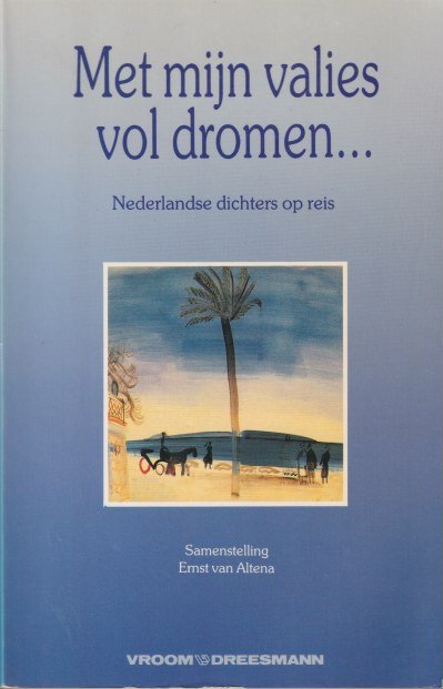 Altena, Ernst van (samenst.) - Met mijn valies vol dromen : Nederlandse dichters op reis