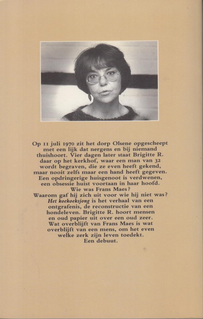 Raskin (Aarschot, 25 juli 1947), Brigitte - Het koekoeksjong - In 1988 debuteerde Raskin als schrijfster met Het Koekoeksjong (een reconstructie van het leven van Frans Maes die zij kort gekend had en die verongelukt was) en won daarmee in 1989 de AKO Literatuurprijs.