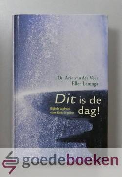 Veer, Ds. Arie van der - Dit is de dag! --- Bijbels dagboek voor klein en groot
