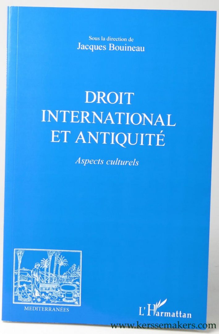 BOUINEAU, Jacques (ed.). - Droit international et Antiquité. Aspects culturels.