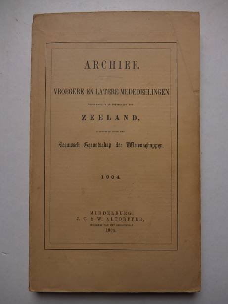  - Archief vroegere en latere mededeelingen voornamelijk in betrekking tot Zeeland 1904.