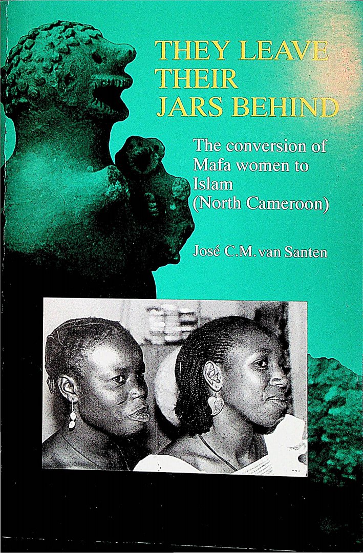 Santen, Josepha Catharina Maria van - They leave their jars behind : the conversion of Mafa women to Islam (North Cameroon) / Josepha Catharina Maria van Santen