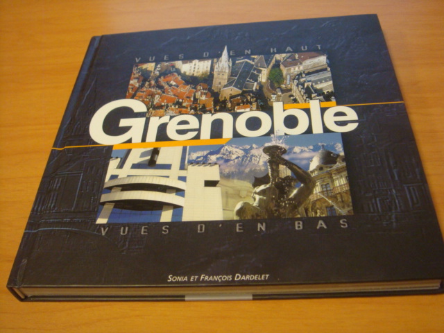 François Dardelet & Sonia Dardelet & Jacques Ziemniak - Grenoble : Vues d'en bas, Vues d'en haut