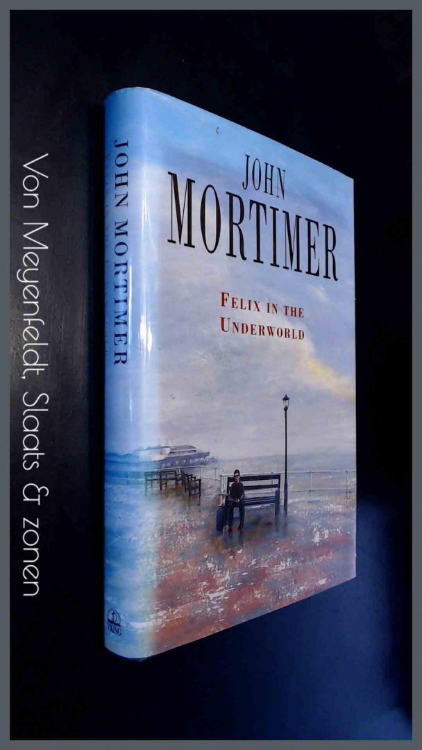 Mortimer, John - Felix in the Underworld