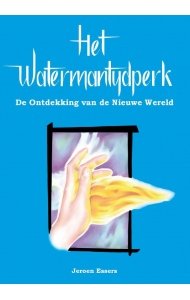 Essers, Jeroen - Het  watermantijdperk - de ontdekking van de nieuwe wereld