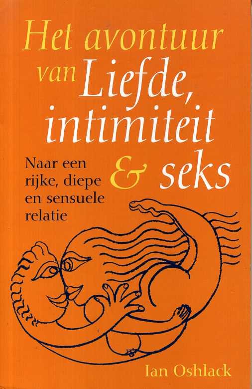 Oshlack, Ian - Het avontuur van liefde, intimiteit en seks. Naar een rijke, diepe en sensuele relatie.