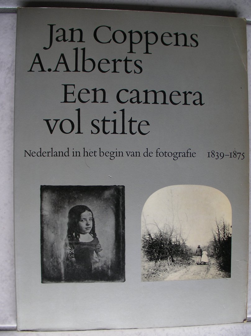 Jan Coppens en A. Alberts - Camera vol stilte / Nederland in het begin van de fotografie 1839-1875