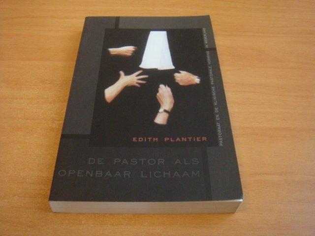 Plantier, Edith - De Pastor als Openbaar Lichaam - pastoraat en de Klinische Pastorale Vorming in Nederland
