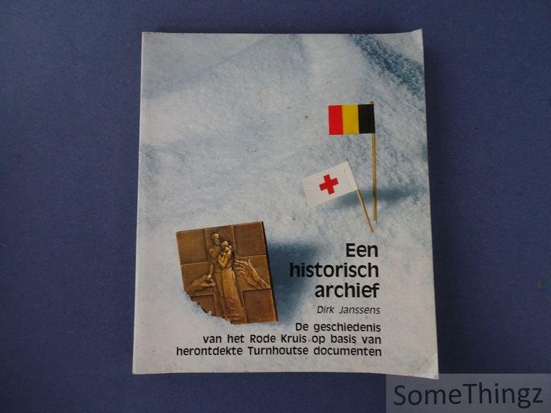 Janssens, Dirk - Een historisch archief: de geschiedenis van het Rode Kruis op basis van herontdekte Turnhoutse documenten.