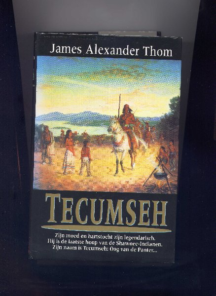 THOM, JAMES ALEXANDER - TECUMSEH - `Zijn moed en hartstocht zijn legendarisch. Hij is de laatste hoop van de Shawnee-Indianen. Zijn naam is Tecumseh: Oog van de Panter ... `