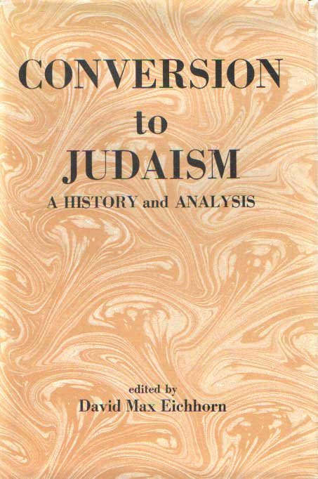 Eichhorn, David Max (ed.) - Conversion to Judaism. A History and Analysis.