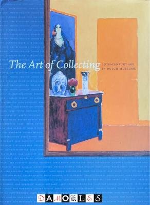 Els Barents, e.a. - The Art of Collecting. 20th-Century Art in Dutch Museums