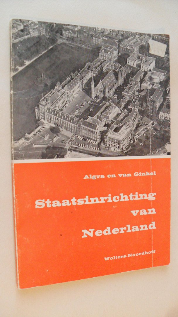 Algra  A. en P.J. van Ginkel - Staatsinrichting van Nederland