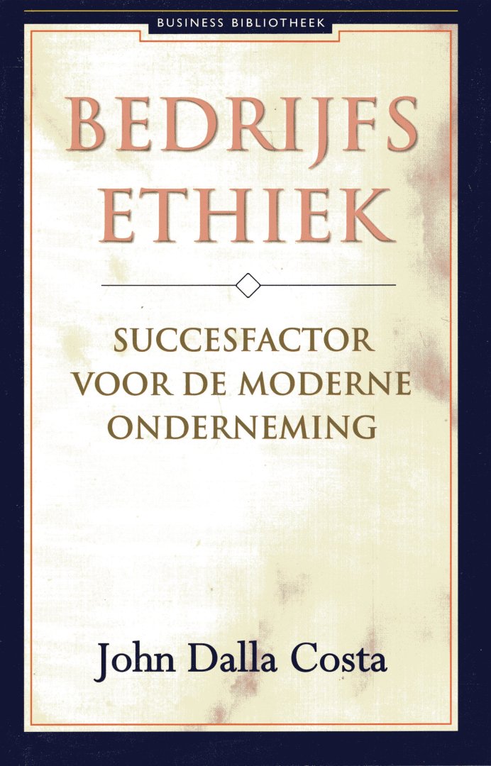 Costa, John dalla. - Bedrijfsethiek : succesfactor voor de moderne onderneming.