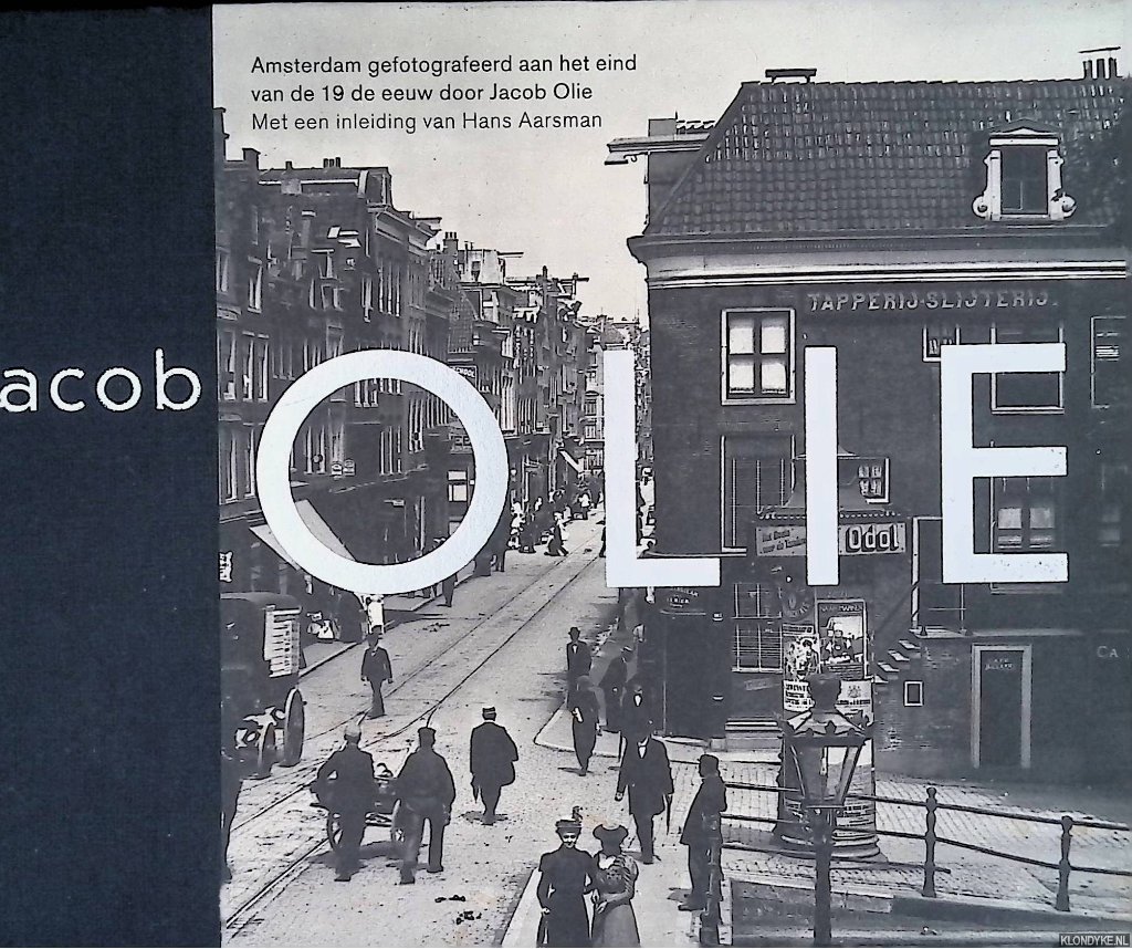 Olie, Jacob & Hans Aarsman (inleiding) - Amsterdam gefotografeerd aan het eind van de 19de eeuw
