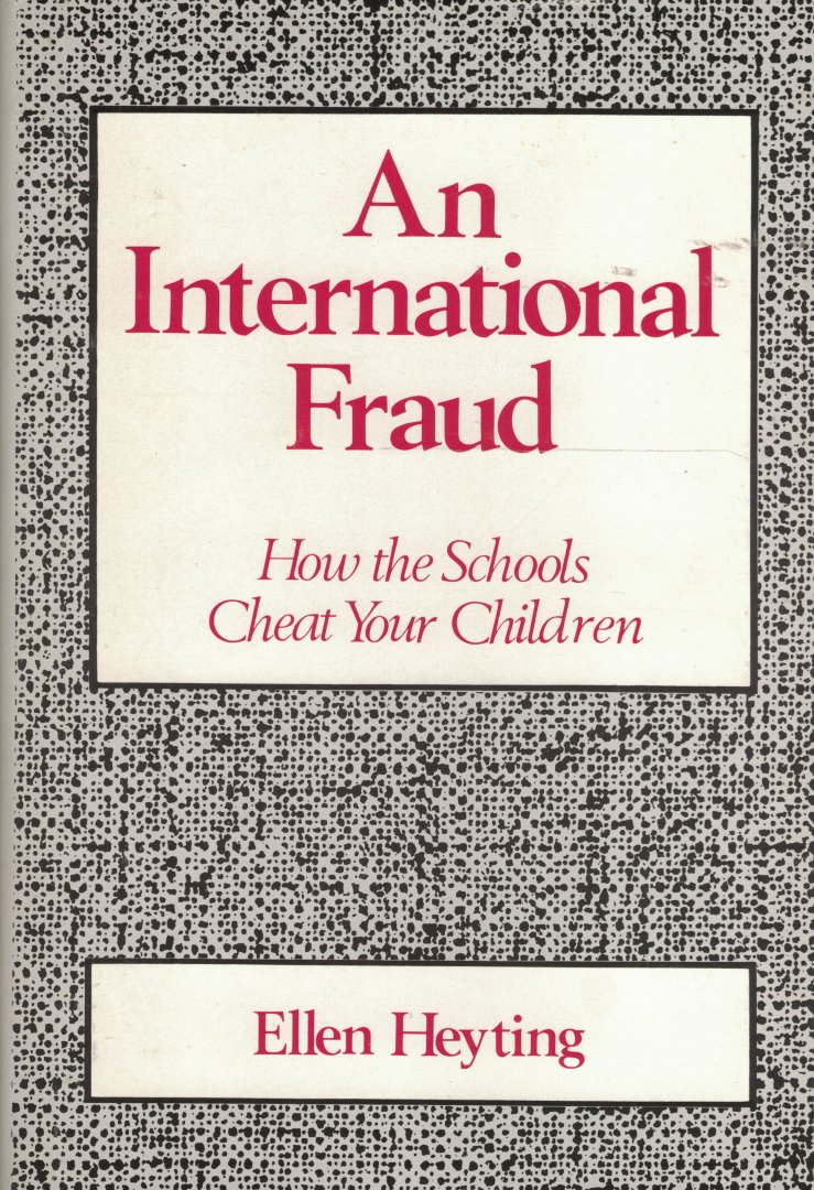 Heyting, Ellen - An International Fraud - How the schools cheat your children