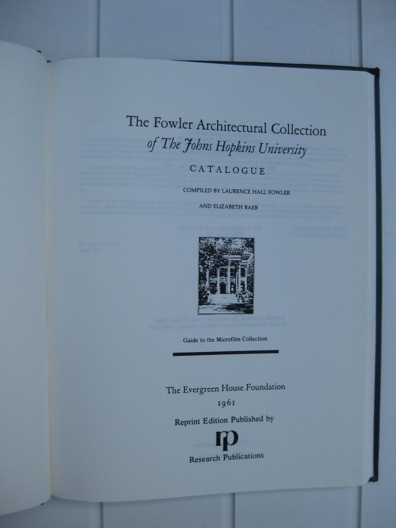 Hall Fowler, Laurence en Baer, Elizabet (comp.) - The Fowler Architectural Collection of the John Hopkins University. Catalogue compiled by -. Guide tot the Microfilm Collection.