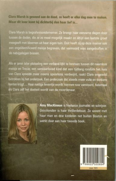 MacKinnon, Amy .. Vertaling : Mariëtte van Gelder .. Omslagontwerp  Wil Immink Design - Geschonden  ..  claire marsh is gewend aan de dood, ze heeft er elke dag mee te maken. maar dit keer komt hij dichterbij dan haar lief is.