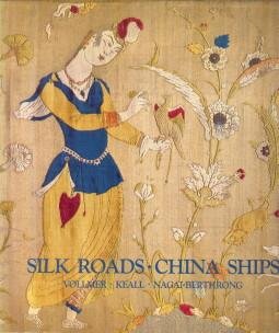 VOLLMER, JOHN E.; KEALL, E.J.; NAGAI-BERTHRONG, E - Silk roads. China ships. An exhibition of East-West trade