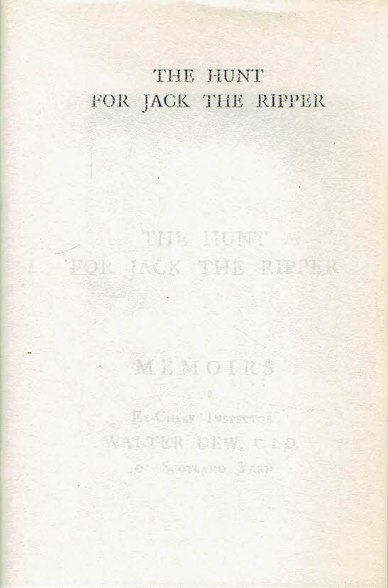 DEW, Walter - The Hunt for Jack the Ripper - Memoirs of Ex-Chief Inspector Walter Dew, C.I.D. of Scotland Yard.